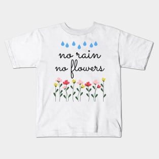 No Rain No Flowers Kids T-Shirt